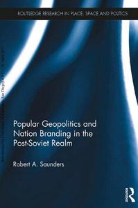 Popular Geopolitics and Nation Branding in the Post-Soviet Realm