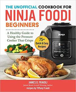 The Unofficial Cookbook for Ninja Foodi Beginners A Healthy Guide to Using the Pressure Cooker That Crisps