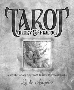 Tarot Theory and Practice A Revolutionary Approach to How the Tarot Works