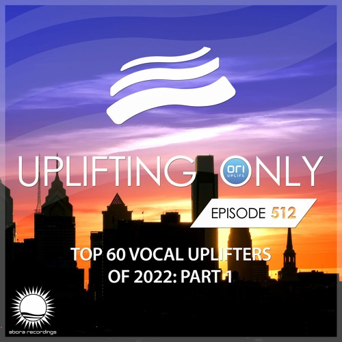Ori Uplift - Uplifting Only 512 (Ori''s Top 60 Vocal Uplifters of 2022 - Part 1) (2022-12-01)