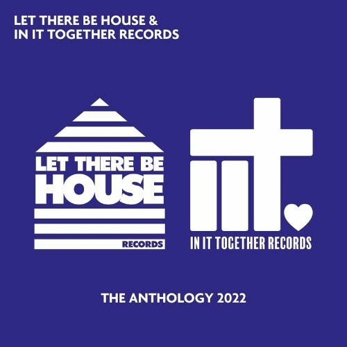 Let There Be House & In It Together Records - The Anthology 2022 (2022)