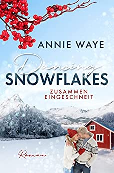 Annie Waye  -  Dancing Snowflakes: Zusammen eingeschneit: romantischer Weihnachtsroman vor norwegischer Winterkulisse (Seasons of Love)