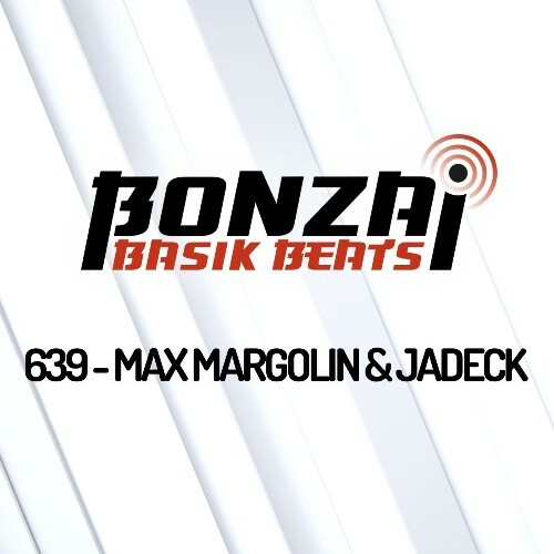 Max Margolin & Jadeck - Bonzai Basik Beats 639 (2022-12-02)