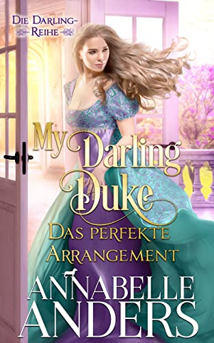 Annabelle Anders  -  My Darling Duke – Das perfekte Arrangement (Die Darling - Reihe 4)