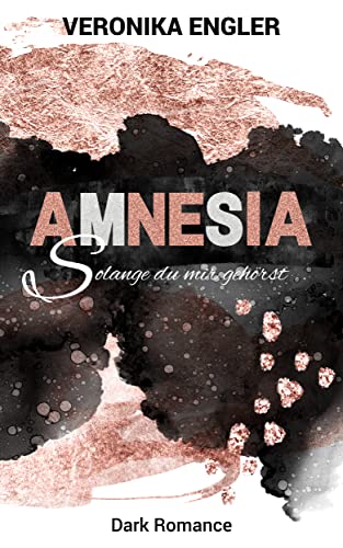 Veronika Engler  -  Amnesia  -  Solange du mir gehörst: Dark Romance