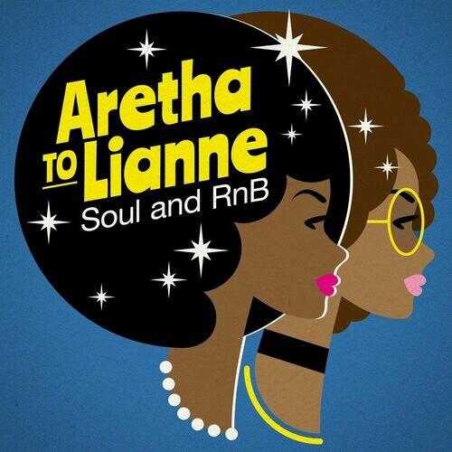 Aretha to Lianne - Soul and RnB (2022)