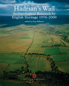 Hadrian's Wall: Archaeological Research by English Heritage 1976-2000