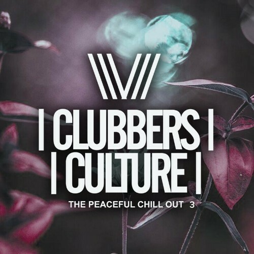 Clubbers Culture: The Peacefull Chill Out 3 (2022)