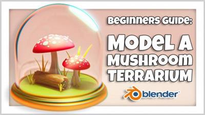 Blender 3D for Beginners: Model a Mushroom  Terrarium 620de35c7453408d2f698d0f9d9f32ce
