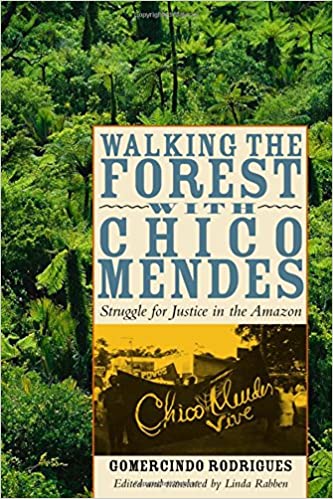 Walking the Forest with Chico Mendes Struggle for Justice in the Amazon