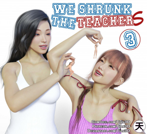 TIAN3D - WE SHRUNK THE TEACHER 3