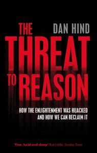 The Threat to Reason How the Enlightenment was Hijacked and How We Can Reclaim It