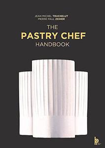 The Pastry Chef Handbook La Patisserie de Reference