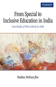 From Special to Inclusive Education in India Case Studies of Three Schools in Delhi