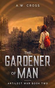 The Gardener of Man Artilect War Book Two