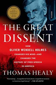 The Great Dissent How Oliver Wendell Holmes Changed His Mind--and Changed the History of Free Speech in America 