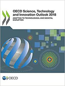 OECD Science, Technology and Innovation Outlook 2018 Adapting to Technological and Societal Disruption