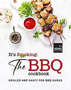 It's Smoking The BBQ Cookbook Grilled and Saucy for BBQ Gurus
