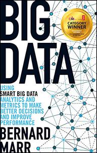 Big Data Using SMART Big Data, Analytics and Metrics To Make Better Decisions and Improve Performance