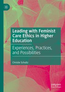 Leading with Feminist Care Ethics in Higher Education  Experiences, Practices, and Possibilities