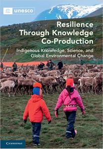 Resilience through Knowledge Co-Production Indigenous Knowledge, Science, and Global Environmental Change
