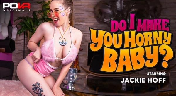 POVR, POVR Originals: Jackie Hoff - Do I Make You Horny Baby? [Smartphone, Mobile | SideBySide] [1080p]