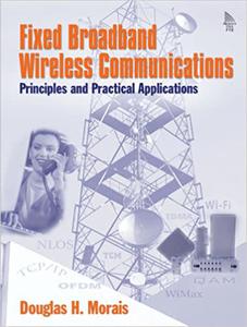 Fixed Broadband Wireless Communications Principles and Practical Applications