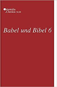 Babel und Bibel 6 Annual of Ancient Near Eastern, Old Testament, and Semitic Studies