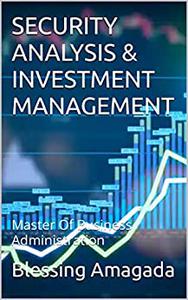 SECURITY ANALYSIS & INVESTMENT MANAGEMENT Master Of Business Administration