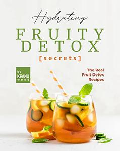 Hydrating Fruity Detox Secrets The Real Fruit Detox