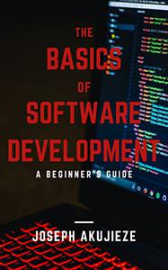 The basics of software development a beginner's guide