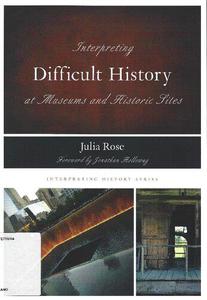 Interpreting Difficult History at Museums and Historic Sites (Volume 7) (Interpreting History, 7)