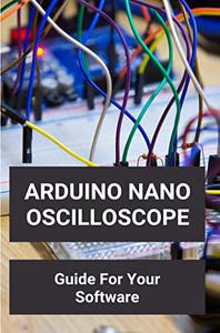 Arduino Nano Oscilloscope Guide For Your Software