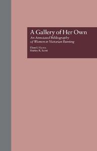 A Gallery of Her Own An Annotated Bibliography of Women in Victorian Painting