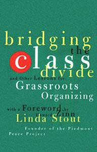 Bridging the Class Divide And Other Lessons for Grassroots Organizing