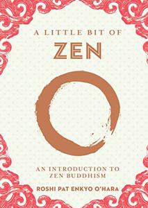 A Little Bit of Zen An Introduction to Zen Buddhism (Volume 22) (Little Bit Series)
