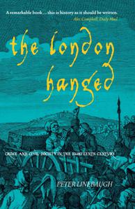 The London Hanged Crime and Civil Society in the Eighteenth Century