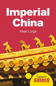 Imperial China A Beginner’s Guide (Beginner’s Guides)