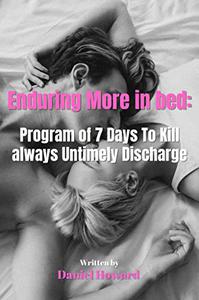 Enduring More in bed Program of 7 Days To Kill always Untimely Discharge