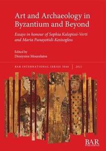 Art and Archaeology in Byzantium and Beyond Essays in Honour of Sophia Kalopissi-Verti and Maria Panayotidi-Kesisoglou