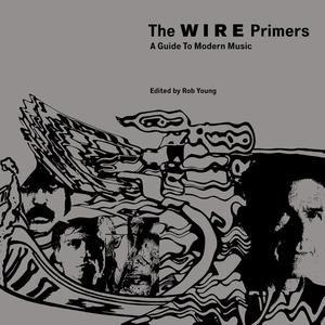 The Wire Primers A Guide to Modern Music
