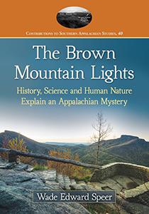 The Brown Mountain Lights History, Science and Human Nature Explain an Appalachian Mystery 