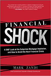 Financial Shock A 360 Degree Look at the Subprime Mortgage Implosion, and How to Avoid the Next Financial Crisis