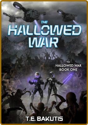 The Hallowed War by T  E  Bakutis