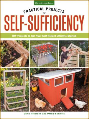 Practical Projects For Self-Sufficiency - DIY Projects To Get Your Self-Reliant Lifestyle Started