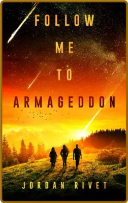 Follow Me To Armageddon by Jordan Rivet