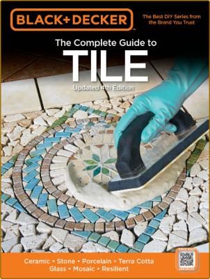 The Complete Guide To Tile - Ceramic - Stone - Porcelain - Terra Cotta - Glass - M...