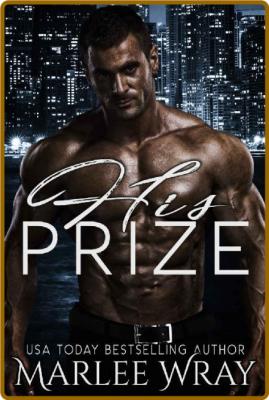 His Prize  A Dark Mafia Romance - Marlee WRay _89e105ae8b72921fe59a8d90cf0ac905