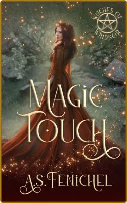 Magic Touch  Witches of Windsor - Book 1 - A S  Fenichel _8aaefd340c97b8b4a40a7c62fa5e4015