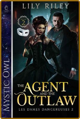 The Agent and the Outlaw  - Lily Riley _08907e45cac1e512803bfad3fe33263c